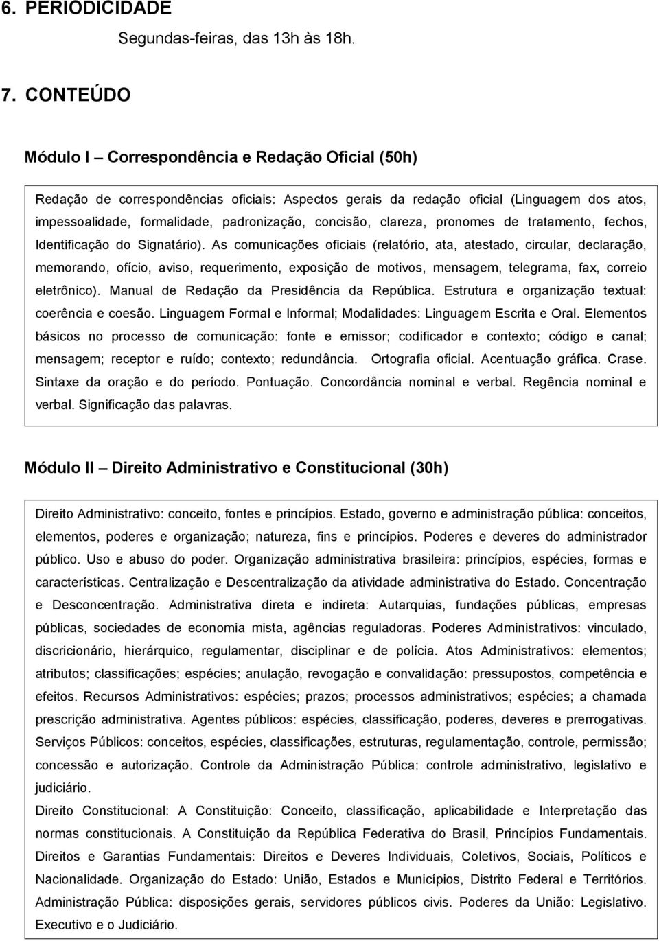 concisão, clareza, pronomes de tratamento, fechos, Identificação do Signatário).