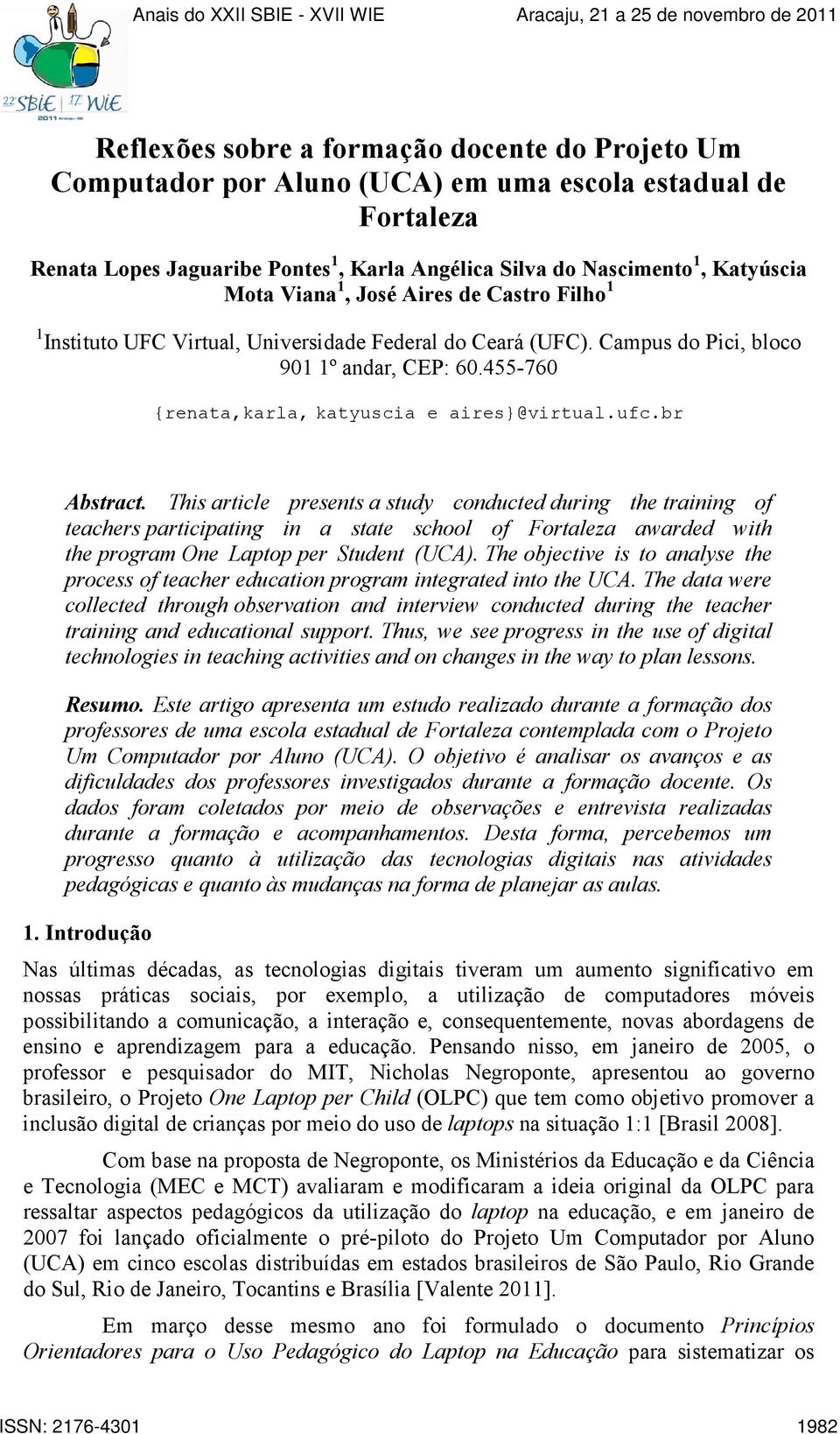 br Abstract. This article presents a study conducted during the training of teachers participating in a state school of Fortaleza awarded with the program One Laptop per Student (UCA).