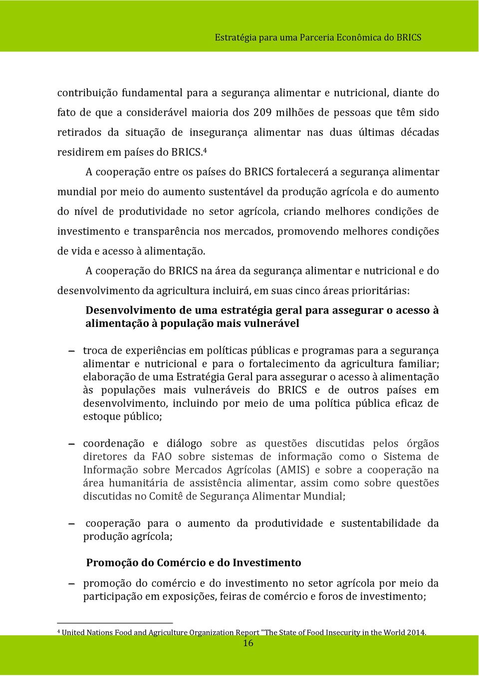 4 A cooperação entre os países do BRICS fortalecerá a segurança alimentar mundial por meio do aumento sustentável da produção agrícola e do aumento do nível de produtividade no setor agrícola,