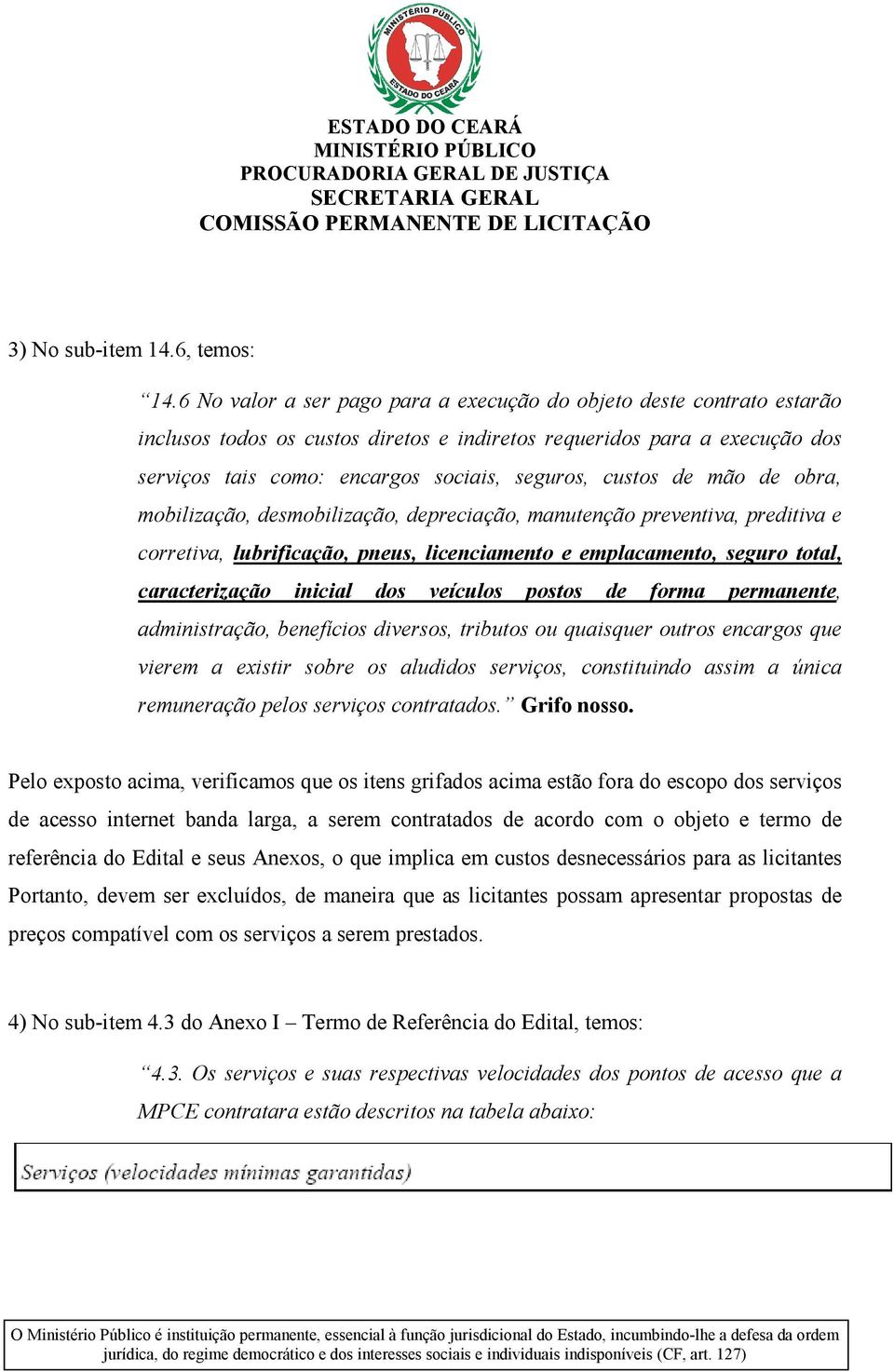 custos de mão de obra, mobilização, desmobilização, depreciação, manutenção preventiva, preditiva e corretiva, lubrificação, pneus, licenciamento e emplacamento, seguro total, caracterização inicial