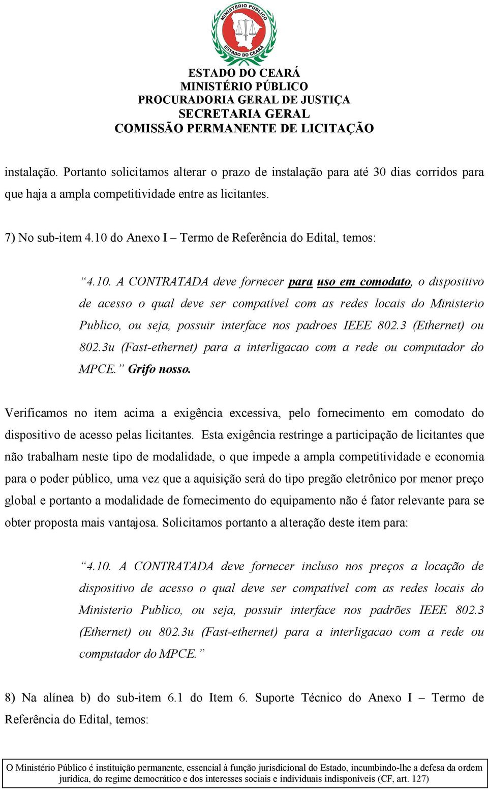 3 (Ethernet) ou 802.3u (Fast-ethernet) para a interligacao com a rede ou computador do MPCE. Grifo nosso.