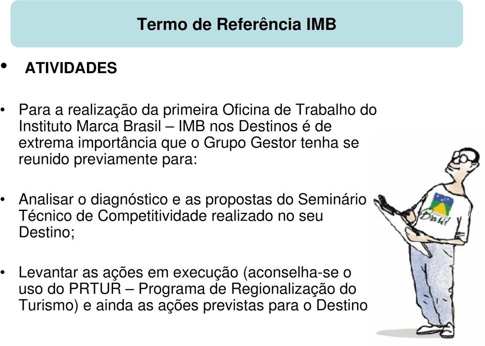 diagnóstico e as propostas do Seminário Técnico de Competitividade realizado no seu Destino; Levantar as ações em