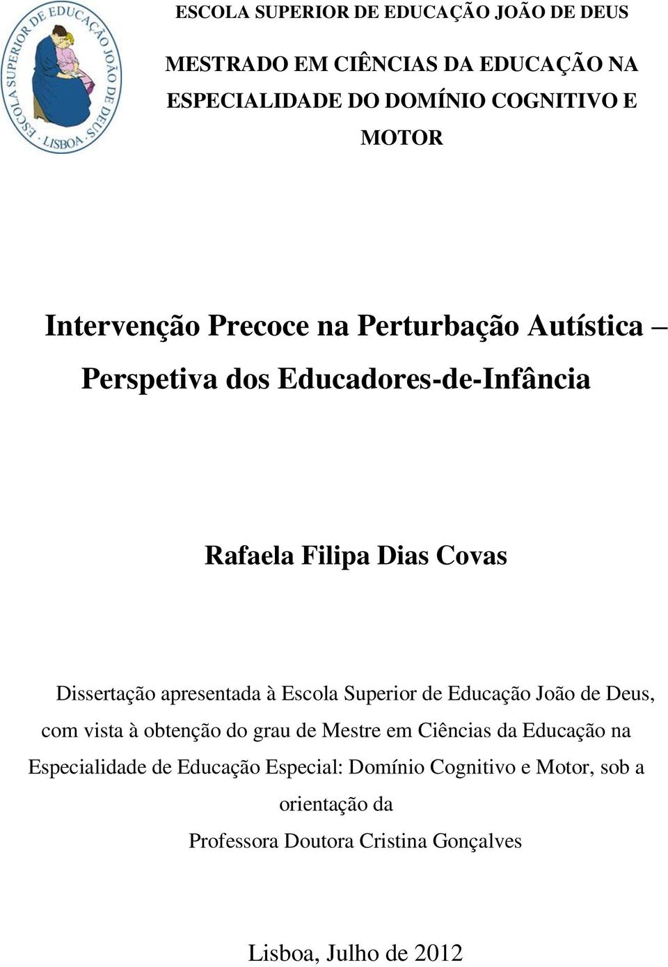 apresentada à Escola Superior de Educação João de Deus, com vista à obtenção do grau de Mestre em Ciências da Educação na