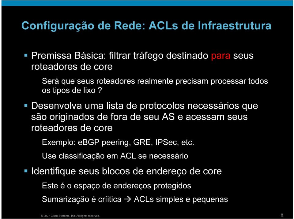 D esenv ol v a u ma l i sta d e p rotoc ol os nec essári os q u e sã o ori g i nad os d e f ora d e seu A S e ac essam seu s rotead ores d e c ore Ex e m p l o: e B G P p e e ri n g, G R E, I P S e