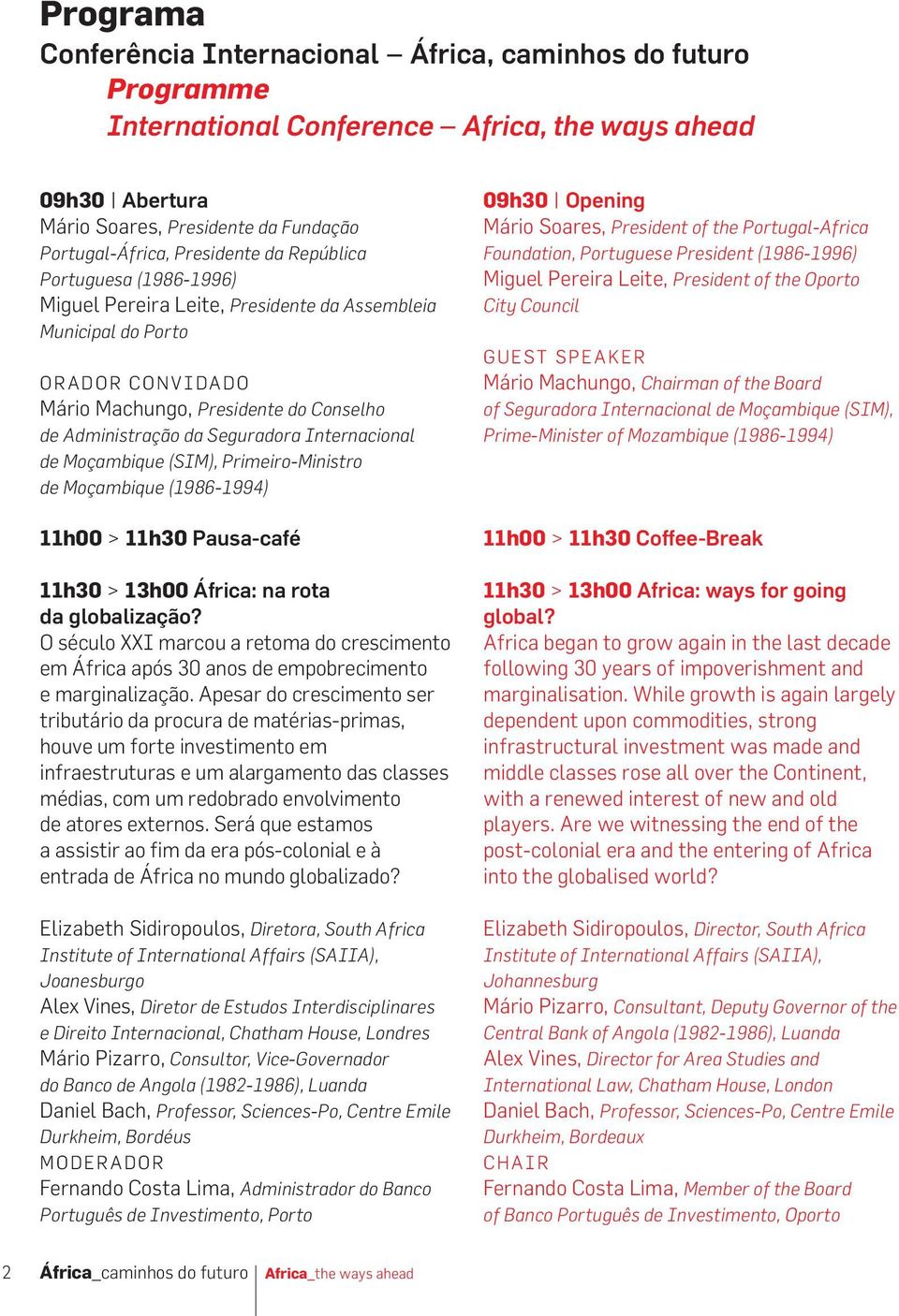 Internacional de Moçambique (SIM), Primeiro-Ministro de Moçambique (1986-1994) 11h00 > 11h30 Pausa-café 11h30 > 13h00 África: na rota da globalização?