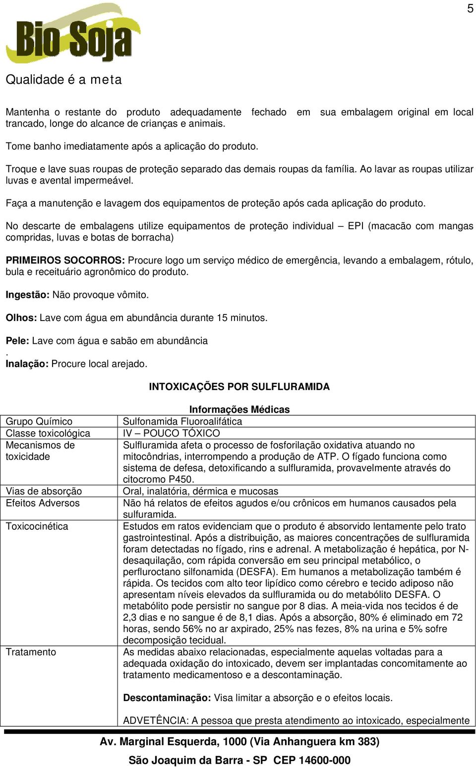 Faça a manutenção e lavagem dos equipamentos de proteção após cada aplicação do produto.