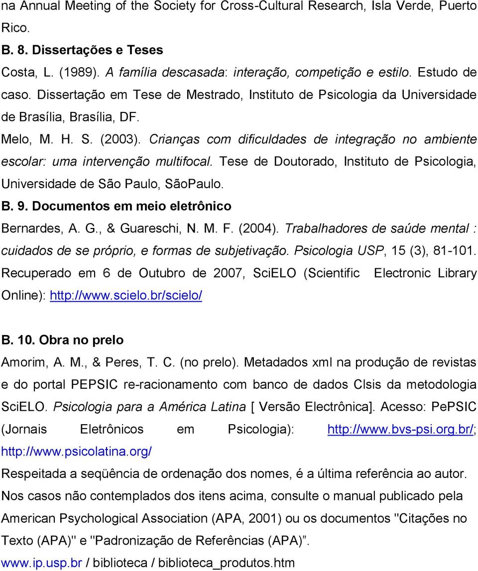 Crianças com dificuldades de integração no ambiente escolar: uma intervenção multifocal. Tese de Doutorado, Instituto de Psicologia, Universidade de São Paulo, SãoPaulo. B. 9.