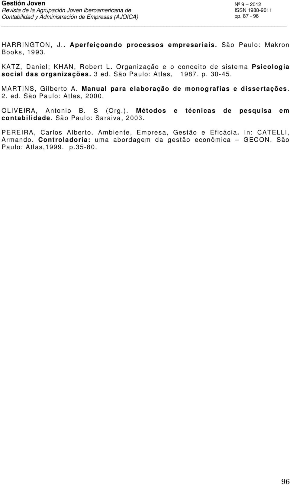 Manual para elaboração de monografias e dissertações. 2. ed. São Paulo: Atlas, 2000. OLIVEIRA, Antonio B. S (Org.).