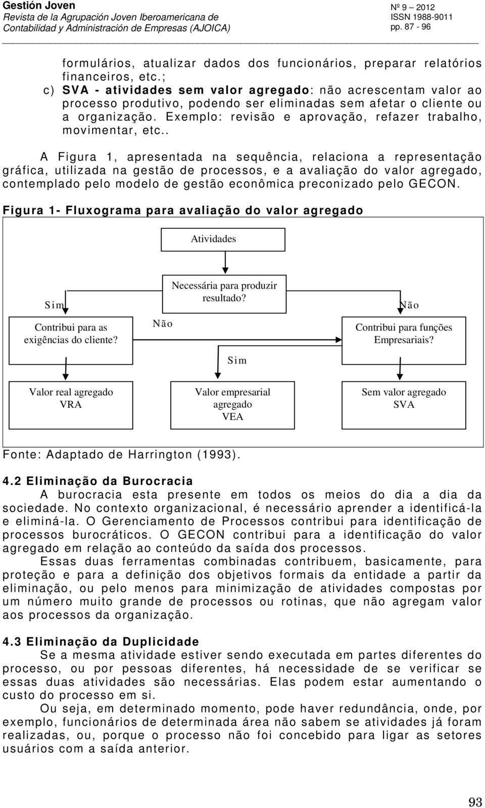 Exemplo: revisão e aprovação, refazer trabalho, movimentar, etc.