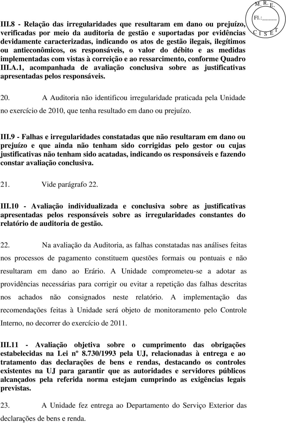 1, acompanhada de avaliação conclusiva sobre as justificativas apresentadas pelos responsáveis. 20.