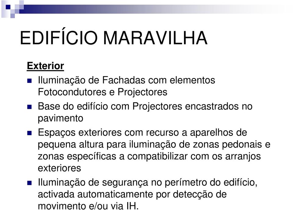 para iluminação de zonas pedonais e zonas específicas a compatibilizar com os arranjos exteriores