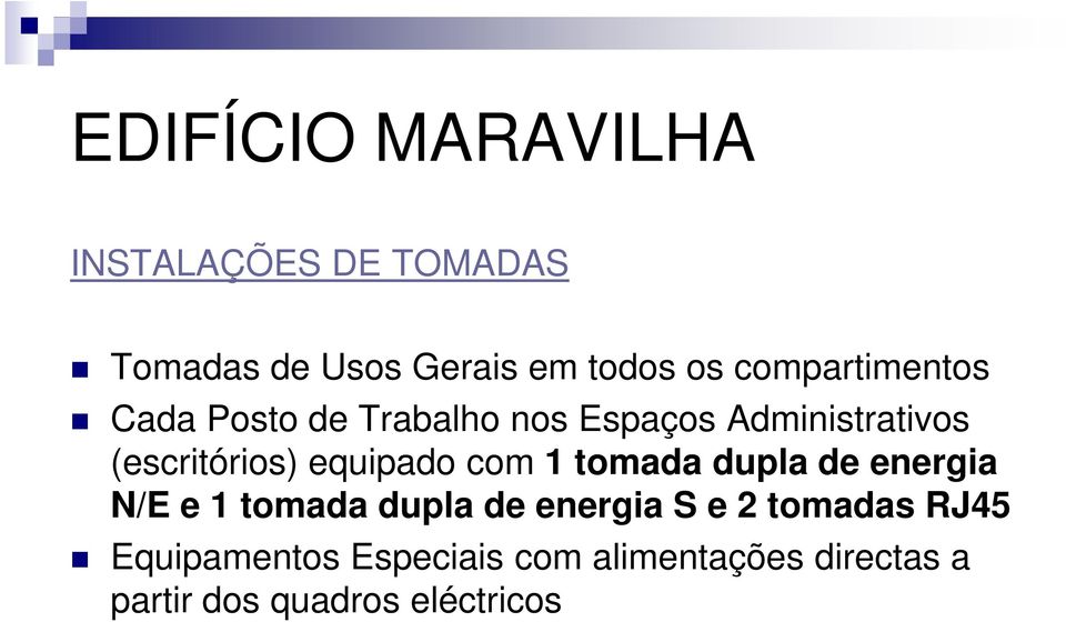 com 1 tomada dupla de energia N/E e 1 tomada dupla de energia S e 2 tomadas