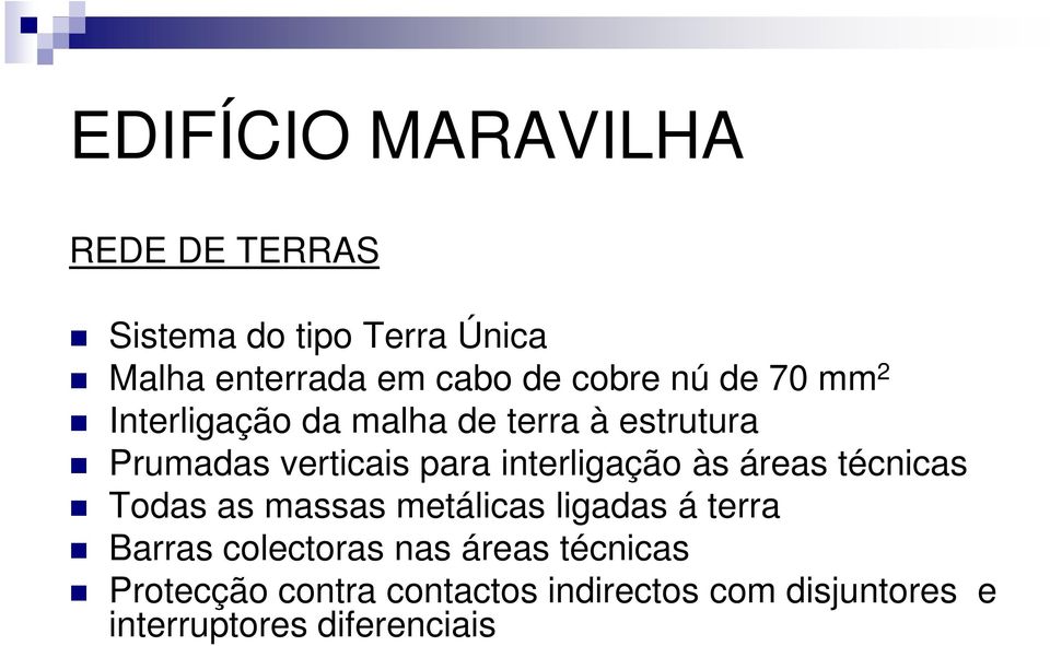 áreas técnicas Todas as massas metálicas ligadas á terra Barras colectoras nas áreas