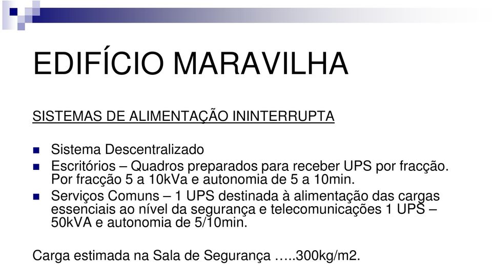 Serviços Comuns 1 UPS destinada à alimentação das cargas essenciais ao nível da segurança