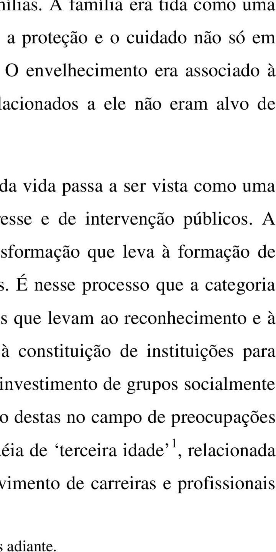 alvo de a vida passa a ser vista como uma esse e de intervenção públicos. A sformação que leva à formação de.