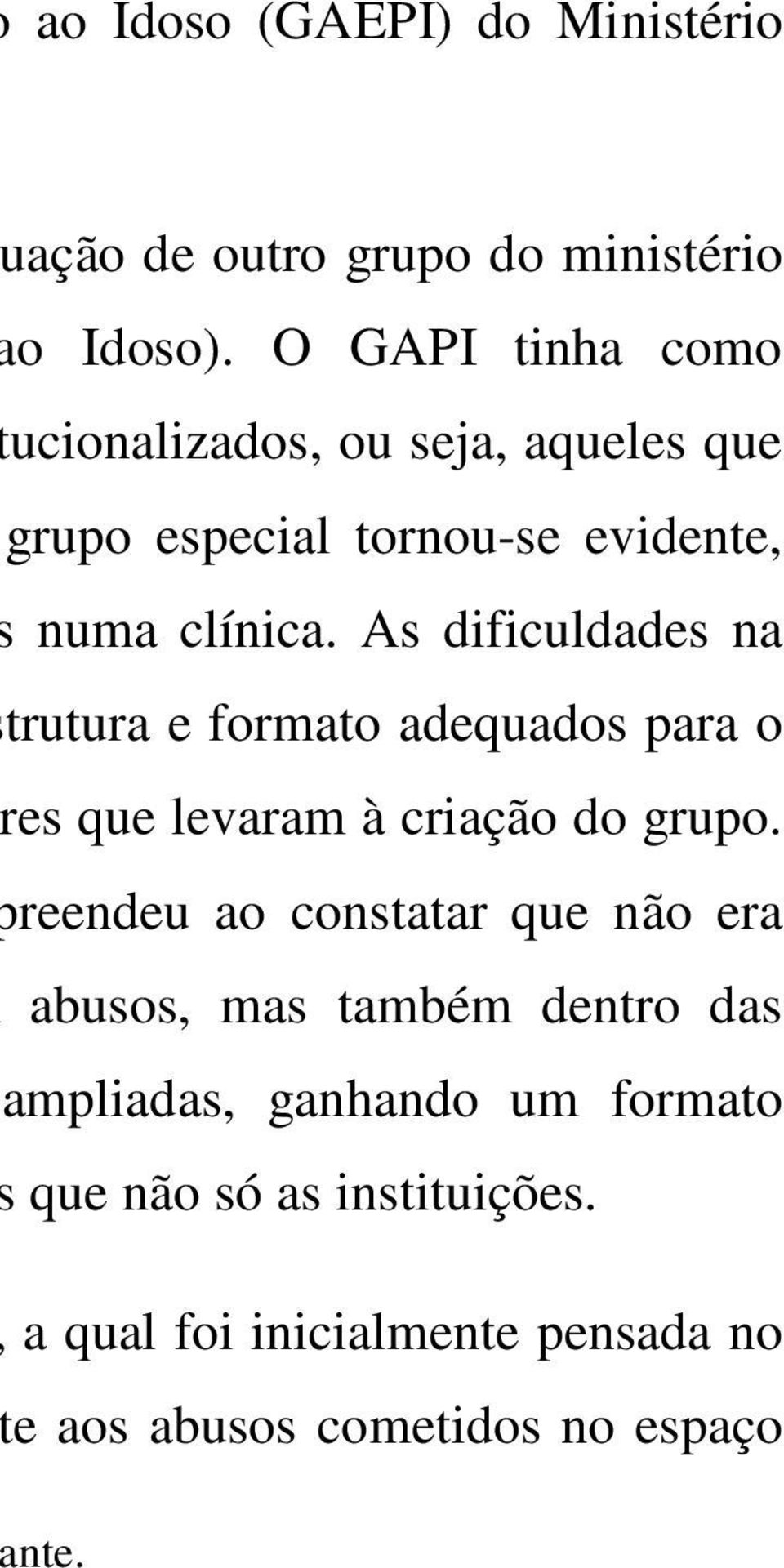 As dificuldades na trutura e formato adequados para o es que levaram à criação do grupo.