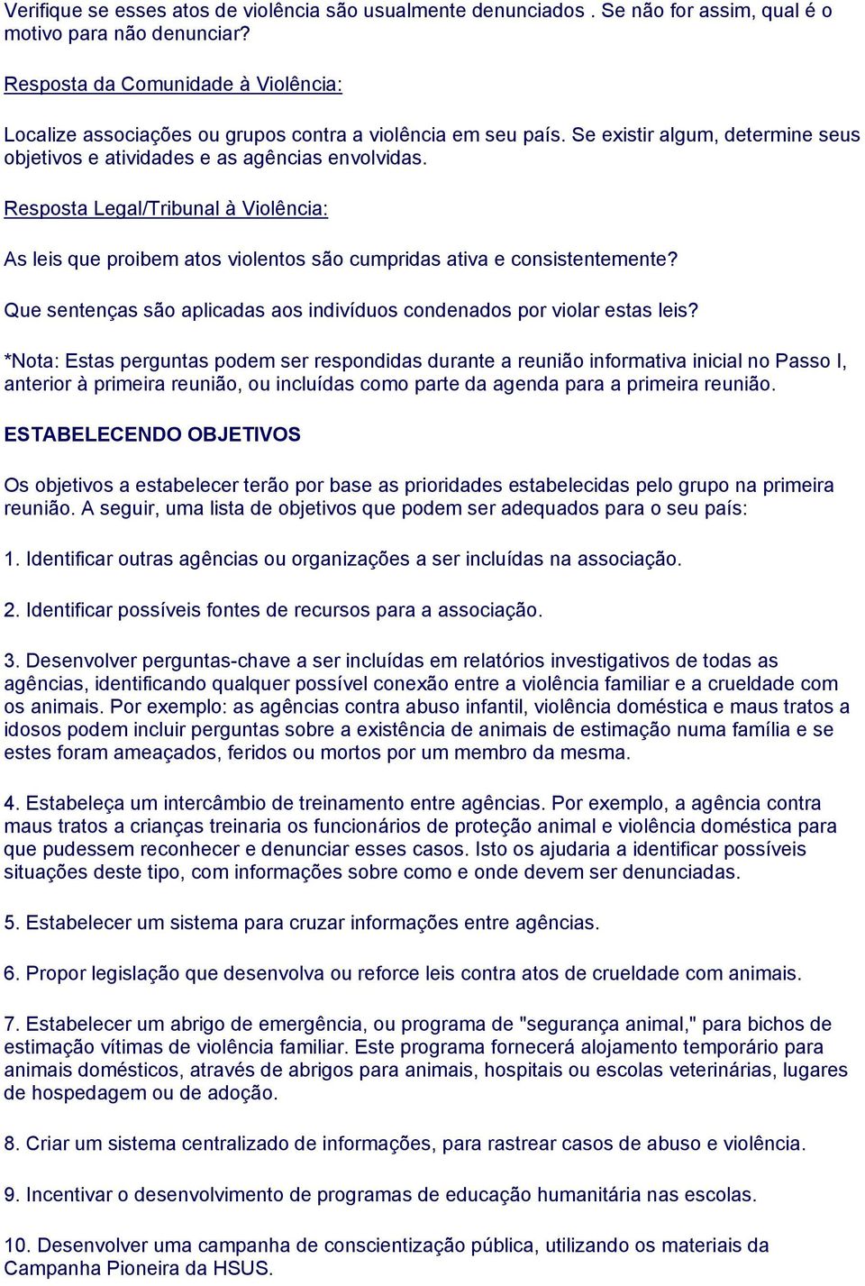 Resposta Legal/Tribunal à Violência: As leis que proibem atos violentos são cumpridas ativa e consistentemente? Que sentenças são aplicadas aos indivíduos condenados por violar estas leis?