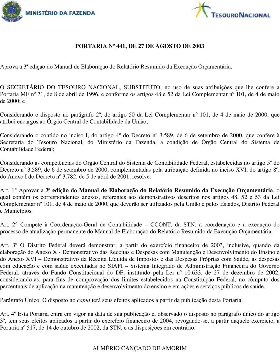 maio de 2000; e Considerando o disposto no parágrafo 2º, do artigo 50 da Lei Complementar nº 101, de 4 de maio de 2000, que atribui encargos ao Órgão Central de Contabilidade da União; Considerando o