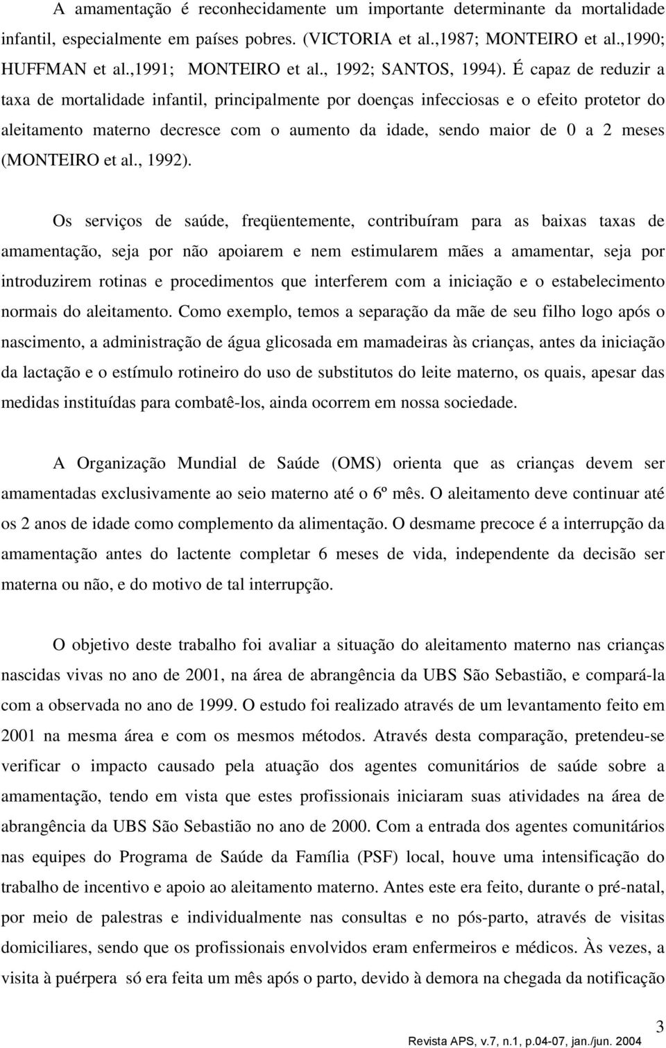 É capaz de reduzir a taxa de mortalidade infantil, principalmente por doenças infecciosas e o efeito protetor do aleitamento materno decresce com o aumento da idade, sendo maior de 0 a 2 meses