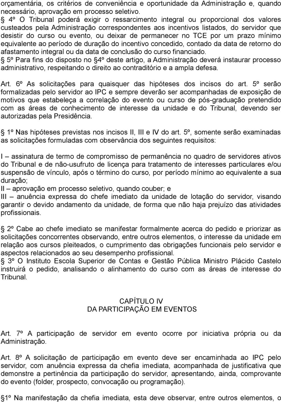 deixar de permanecer no TCE por um prazo mínimo equivalente ao período de duração do incentivo concedido, contado da data de retorno do afastamento integral ou da data de conclusão do curso