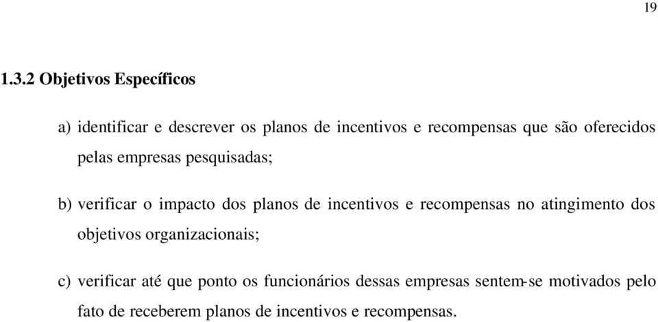 oferecidos pelas empresas pesquisadas; b) verificar o impacto dos planos de incentivos e