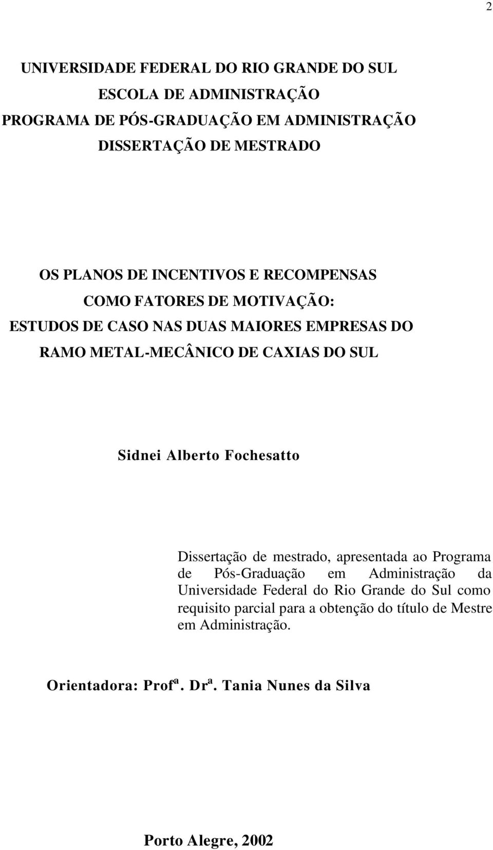 Alberto Fochesatto Dissertação de mestrado, apresentada ao Programa de Pós-Graduação em Administração da Universidade Federal do Rio Grande do