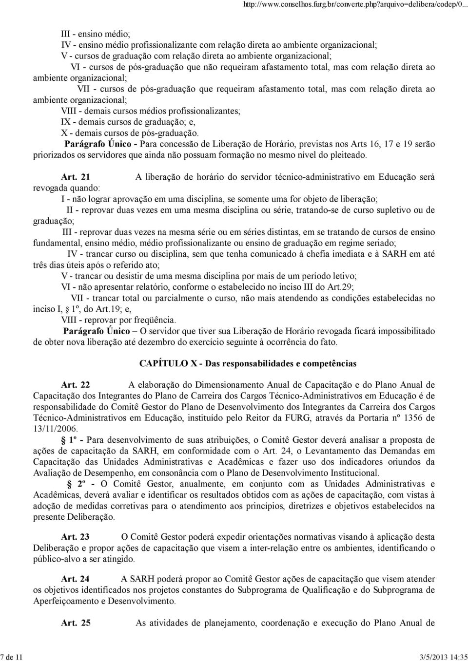 direta ao ambiente organizacional; VIII - demais cursos médios profissionalizantes; IX - demais cursos de graduação; e, X - demais cursos de pós-graduação.