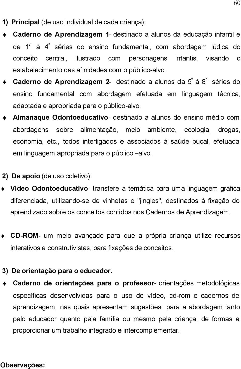 Caderno de Aprendizagem 2- destinado a alunos da 5 ª à 8 ª séries do ensino fundamental com abordagem efetuada em linguagem técnica, adaptada e apropriada para o público-alvo.