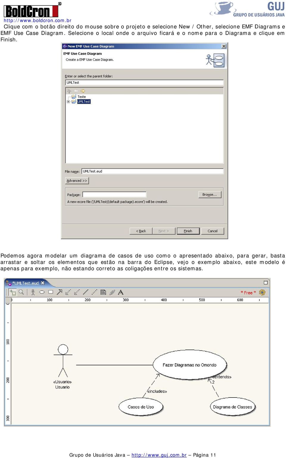 Podemos agora modelar um diagrama de casos de uso como o apresentado abaixo, para gerar, basta arrastar e soltar os elementos que