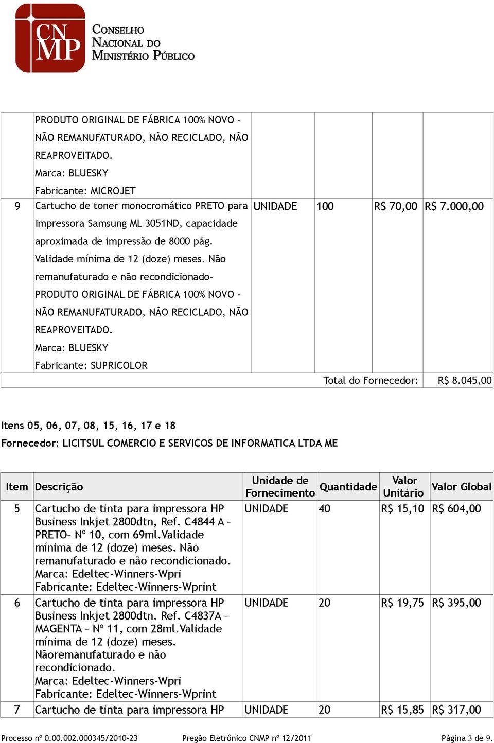 Validade remanufaturado e não recondicionado- PRODUTO ORIGINAL DE FÁBRICA 100% NOVO - NÃO REMANUFATURADO, NÃO RECICLADO, NÃO REAPROVEITADO. Marca: BLUESKY UNIDADE 100 R$ 70,00 R$ 7.