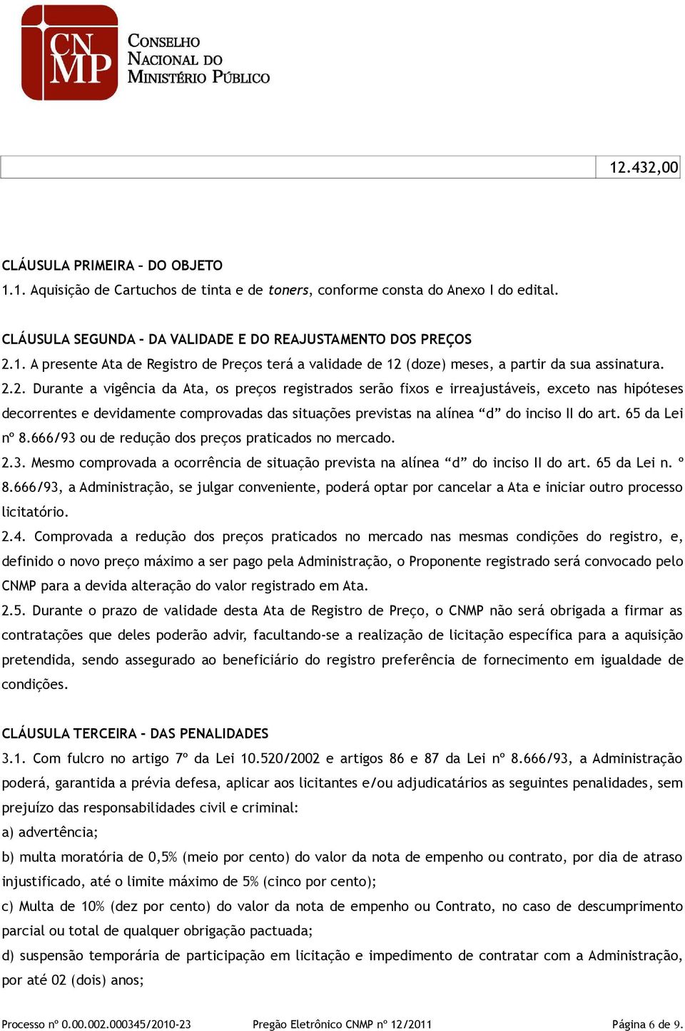 65 da Lei nº 8.666/93 ou de redução dos preços praticados no mercado. 2.3. Mesmo comprovada a ocorrência de situação prevista na alínea d do inciso II do art. 65 da Lei n. º 8.