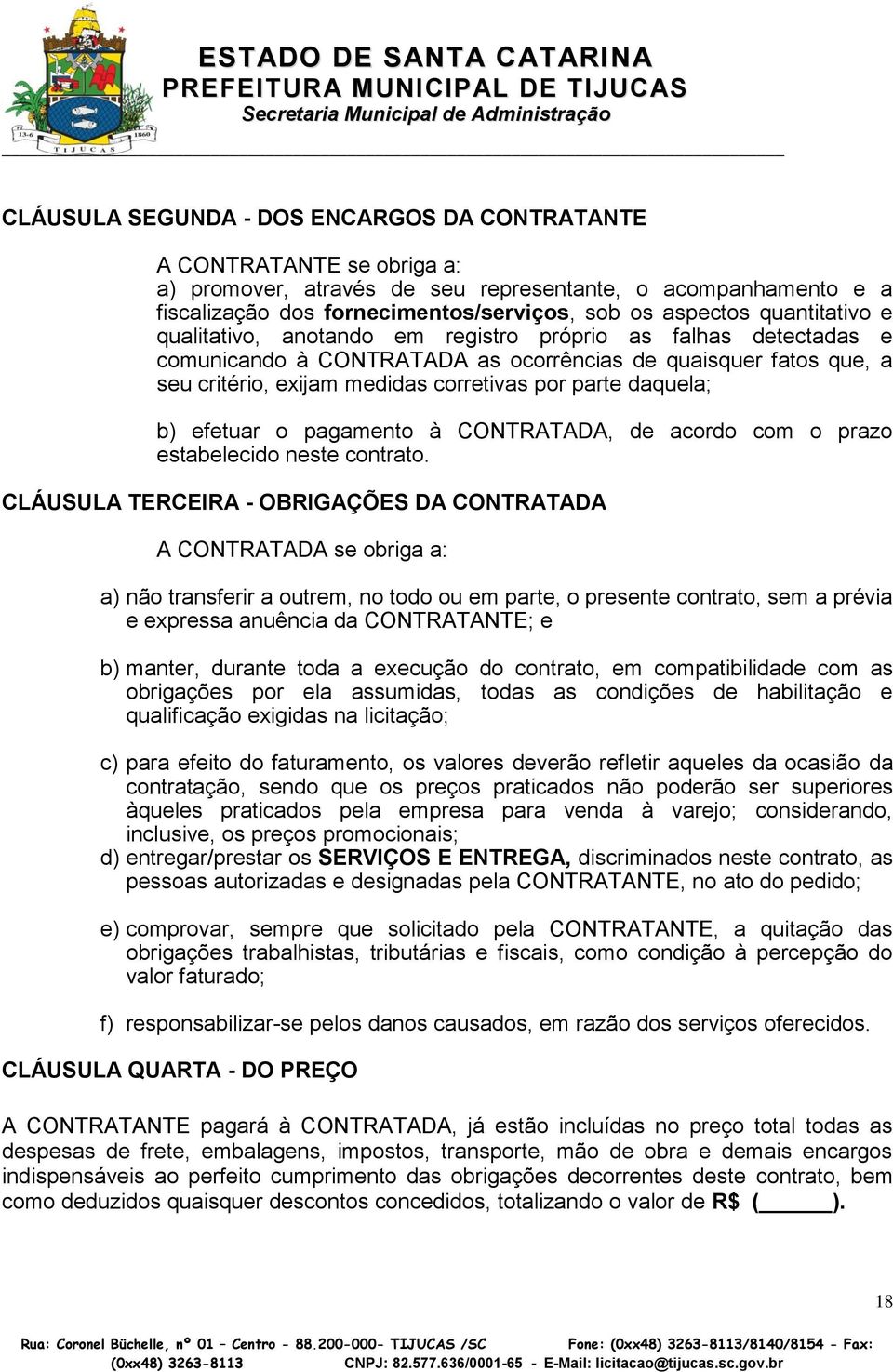 daquela; b) efetuar o pagamento à CONTRATADA, de acordo com o prazo estabelecido neste contrato.