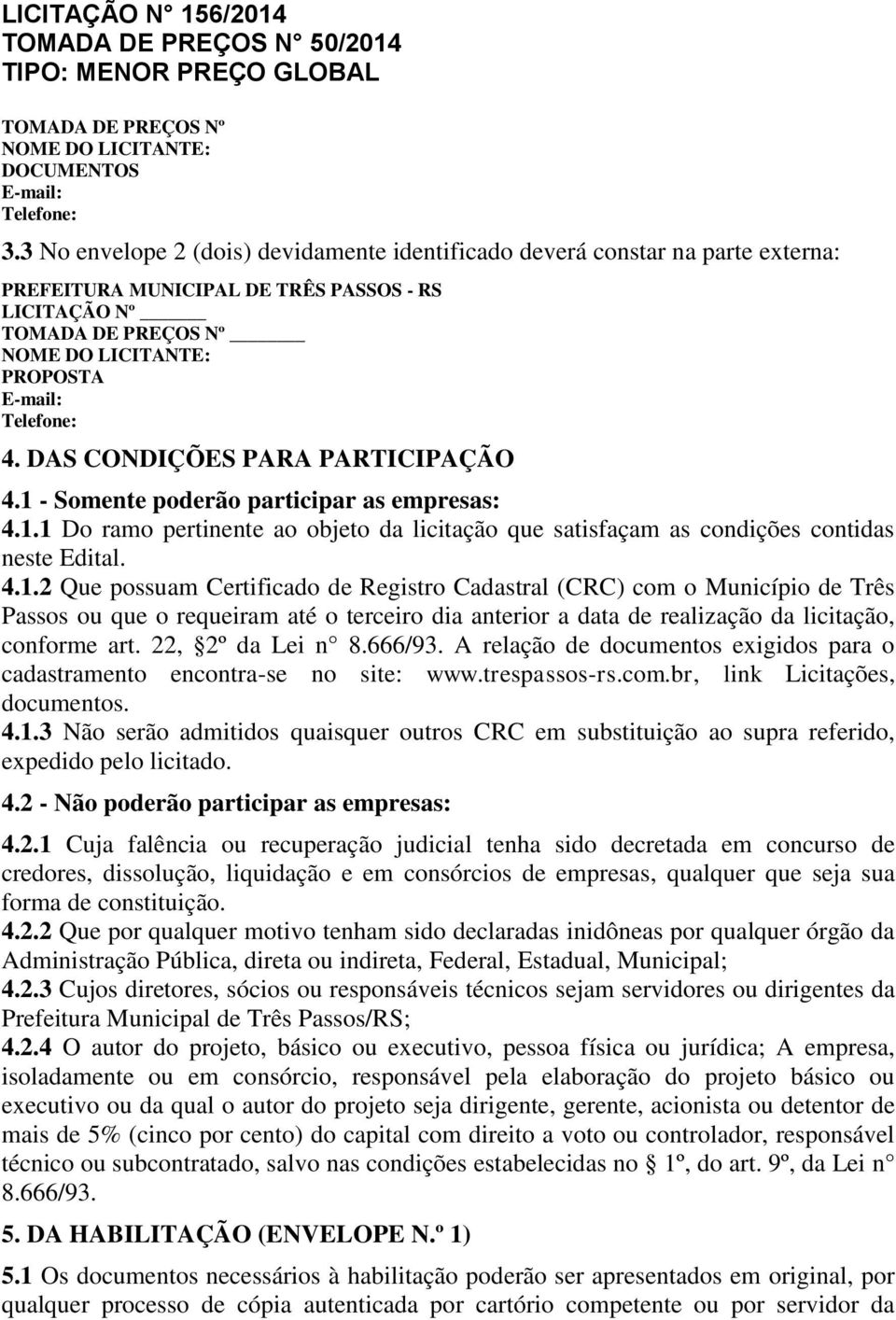 Telefone: 4. DAS CONDIÇÕES PARA PARTICIPAÇÃO 4.1 