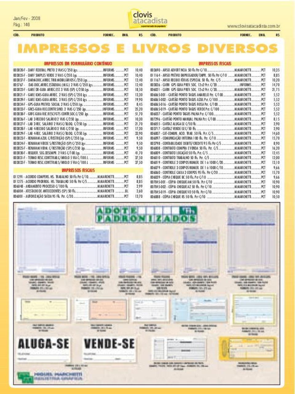 ) 2 VIAS C/250 Jgs...INFORMS...PCT 12,40 003822-F - GARE DR-GUIA ARREC.EST. 3 VIAS (SP) C/250 Jgs....INFORMS...PCT 18,50 003821-F - GARE ICMS-GUIA ARREC. 2 VIAS (SP) C/250 Jgs....INFORMS...PCT 13,30 003839-F - GARE ICMS-GUIA ARREC.