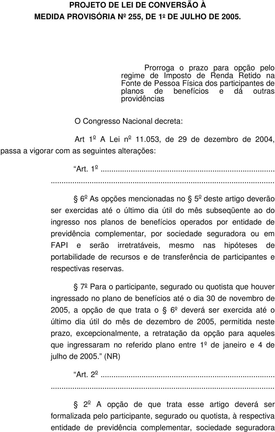 Lei n o 11.053, de 29 de dezembro de 2004, passa a vigorar com as seguintes alterações: Art. 1 o.