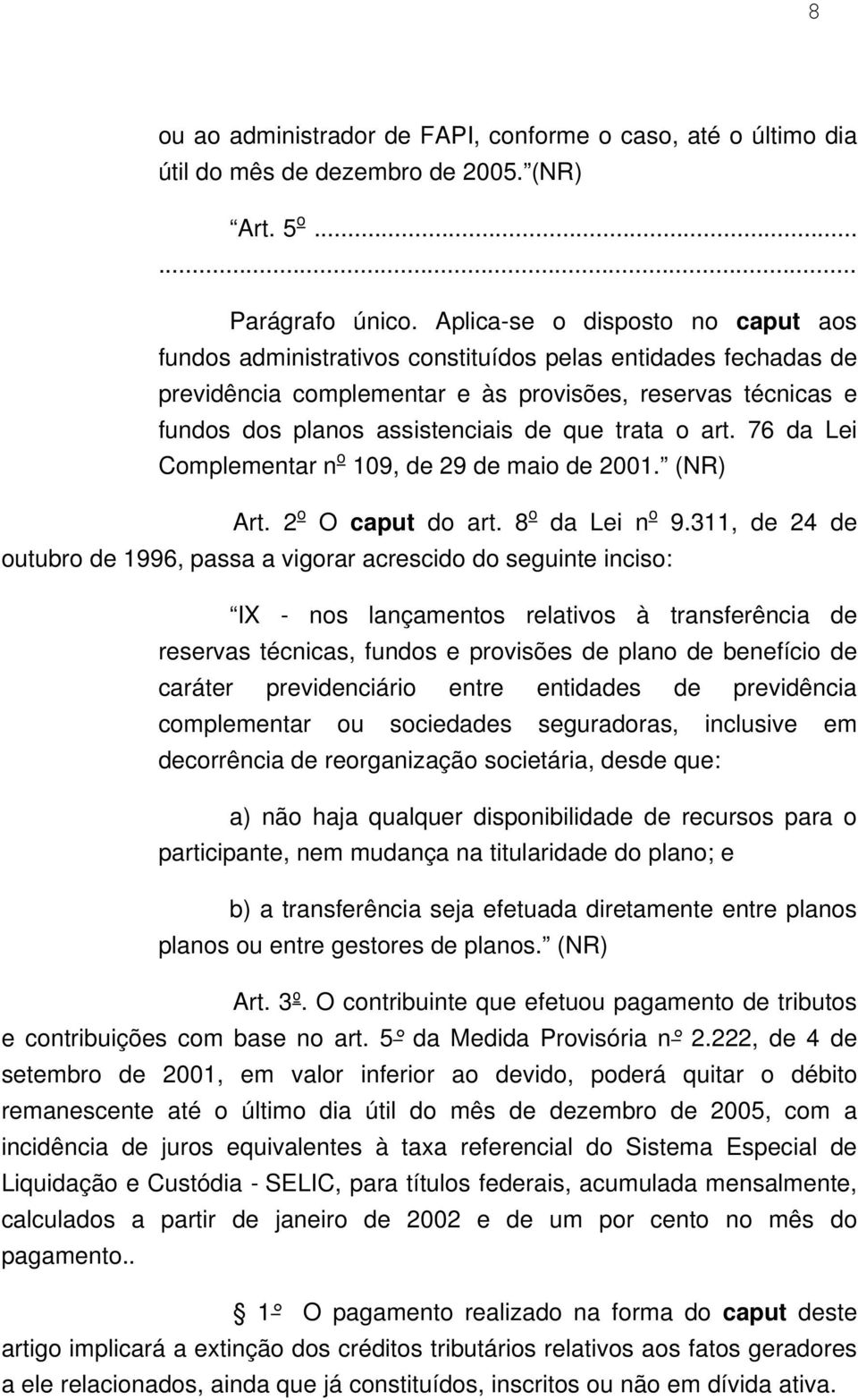 trata o art. 76 da Lei Complementar n o 109, de 29 de maio de 2001. (NR) Art. 2 o O caput do art. 8 o da Lei n o 9.