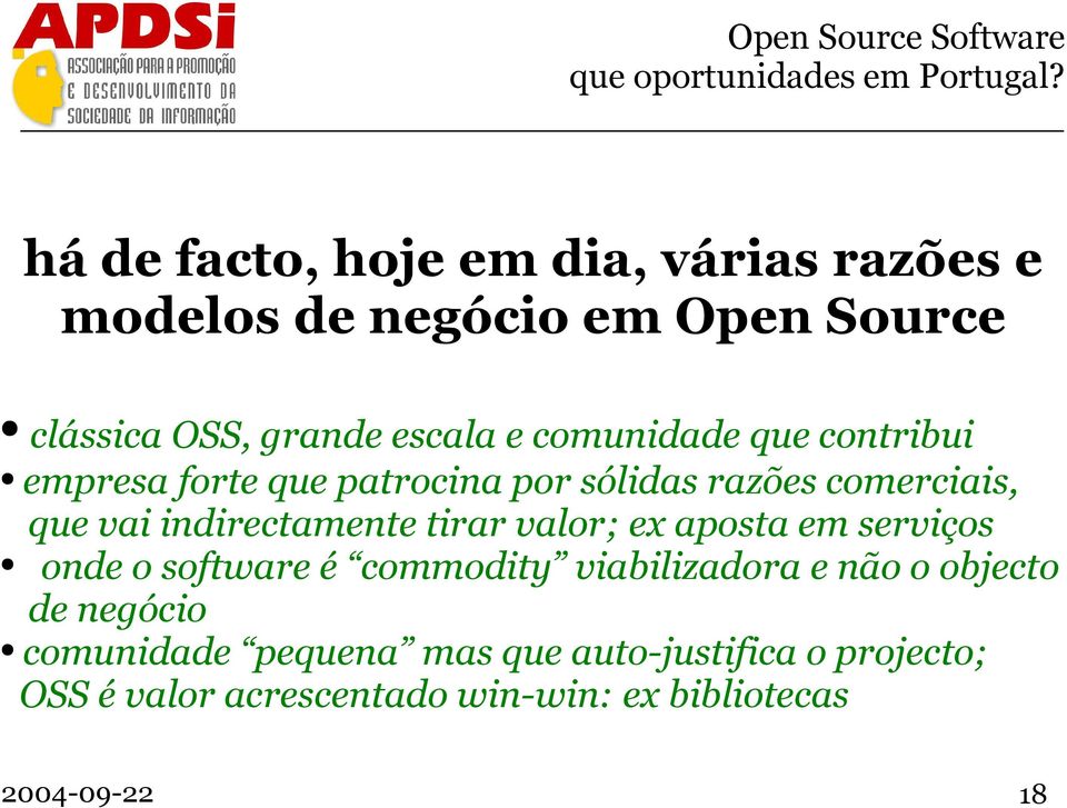 tirar valor; ex aposta em serviços onde o software é commodity viabilizadora e não o objecto de negócio