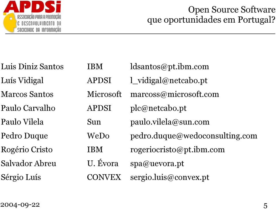 pt Paulo Vilela Sun paulo.vilela@sun.com Pedro Duque WeDo pedro.duque@wedoconsulting.