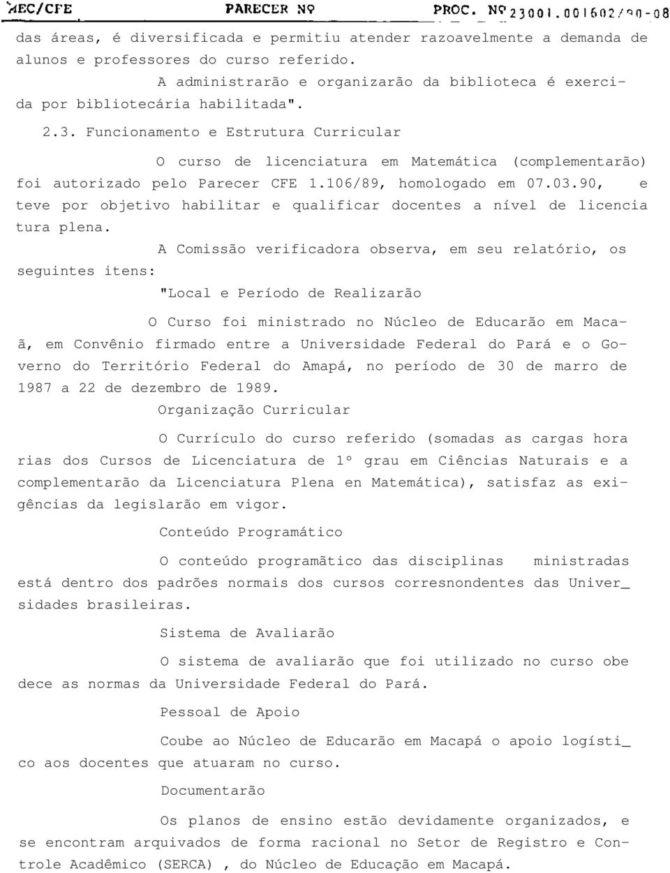 90, e teve por objetivo habilitar e qualificar docentes a nível de licencia tura plena.