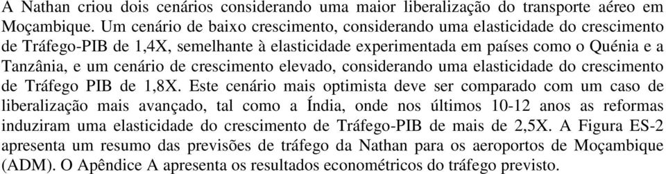 crescimento elevado, considerando uma elasticidade do crescimento de Tráfego PIB de 1,8X.