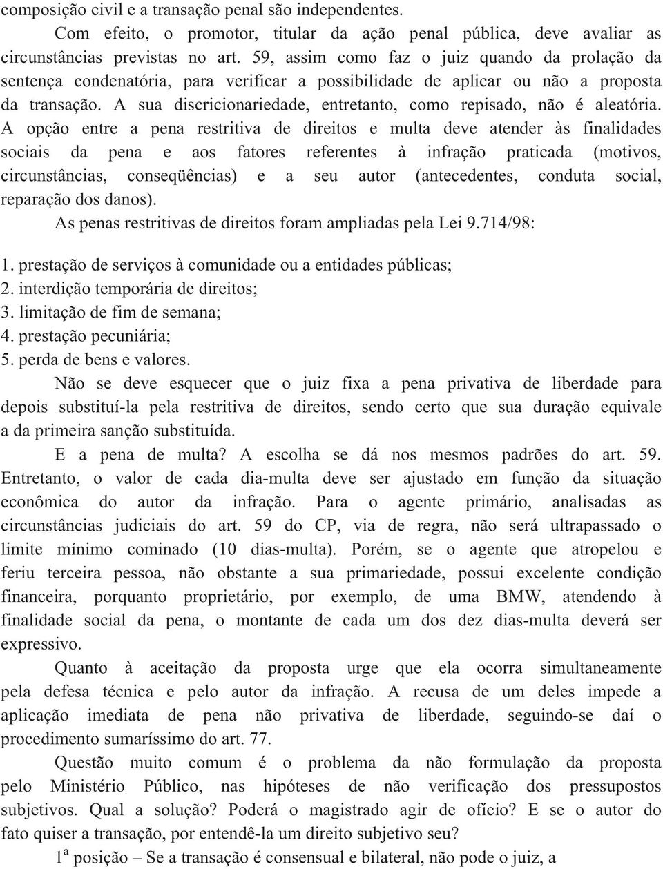 A sua discricionariedade, entretanto, como repisado, não é aleatória.