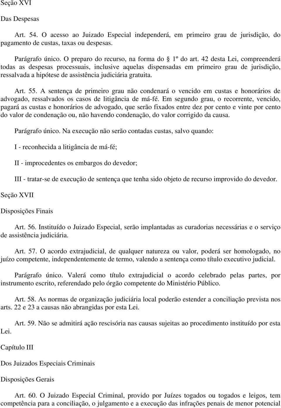 42 desta Lei, compreenderá todas as despesas processuais, inclusive aquelas dispensadas em primeiro grau de jurisdição, ressalvada a hipótese de assistência judiciária gratuita. Art. 55.