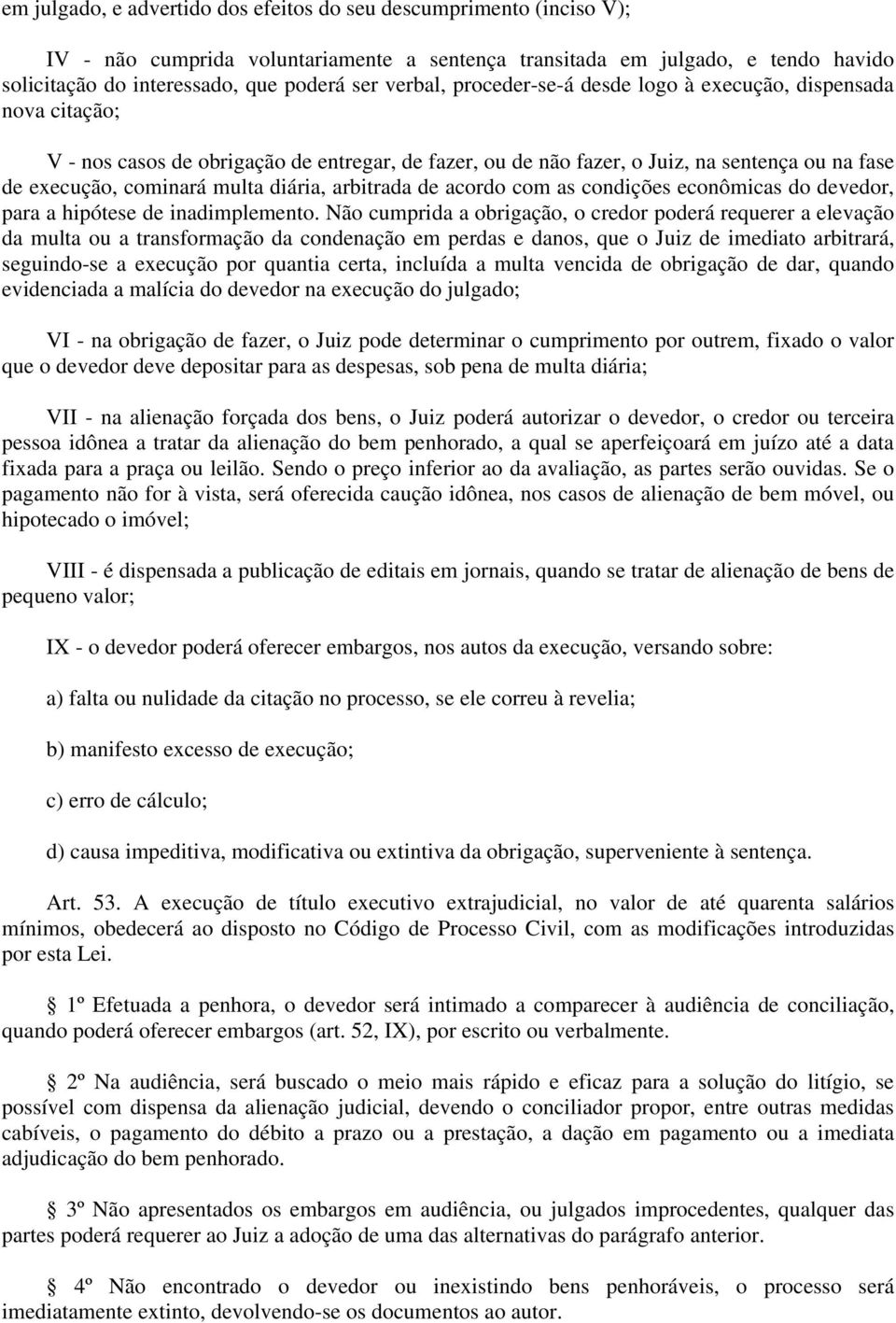 diária, arbitrada de acordo com as condições econômicas do devedor, para a hipótese de inadimplemento.