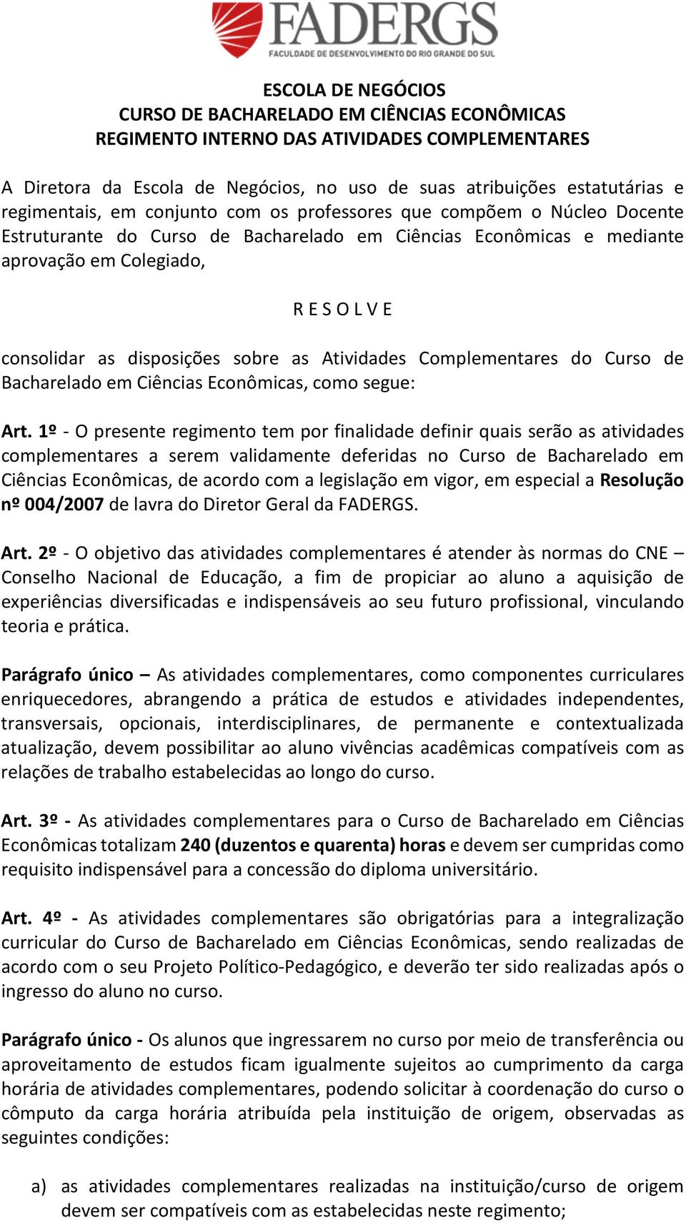 sobre as Atividades Complementares do Curso de Bacharelado em Ciências Econômicas, como segue: Art.