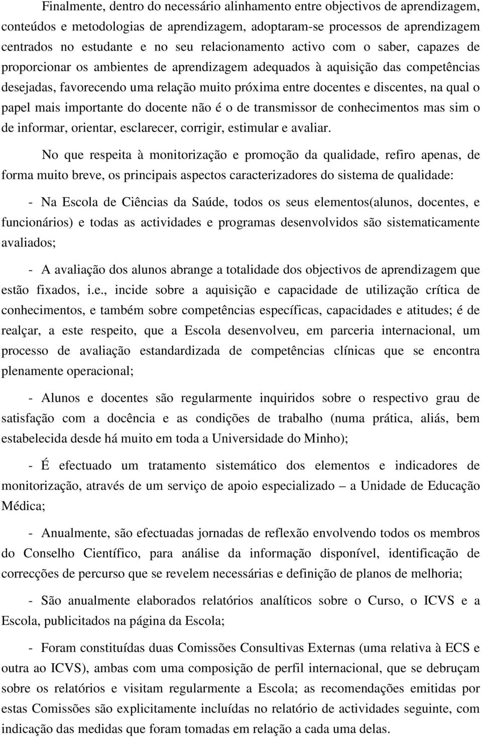 discentes, na qual o papel mais importante do docente não é o de transmissor de conhecimentos mas sim o de informar, orientar, esclarecer, corrigir, estimular e avaliar.