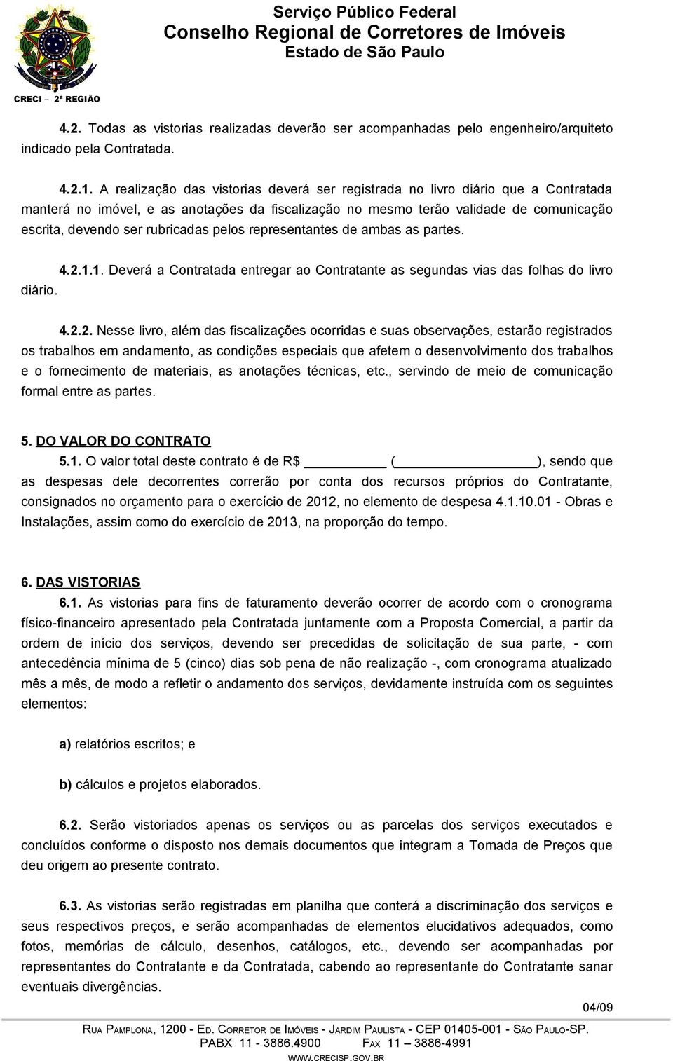 rubricadas pelos representantes de ambas as partes. diário. 4.2.