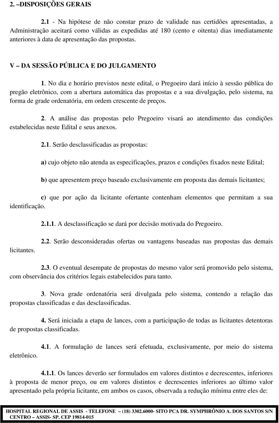 apresentação das propostas. V DA SESSÃO PÚBLICA E DO JULGAMENTO 1.