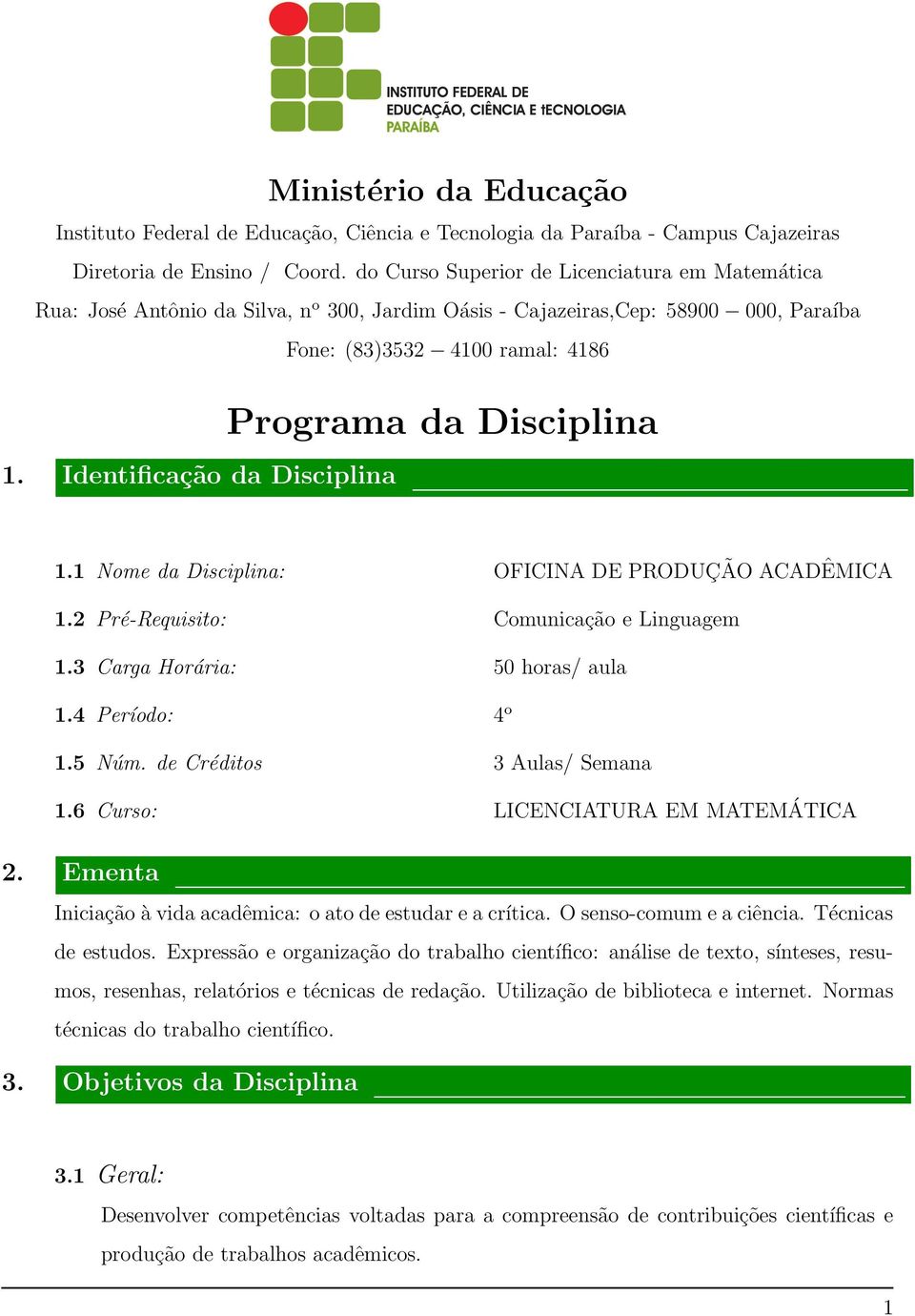 Identificação da Disciplina Programa da Disciplina 1.1 Nome da Disciplina: 1.2 Pré-Requisito: 1.3 Carga Horária: 1.4 Período: 1.5 Núm. de Créditos 1.