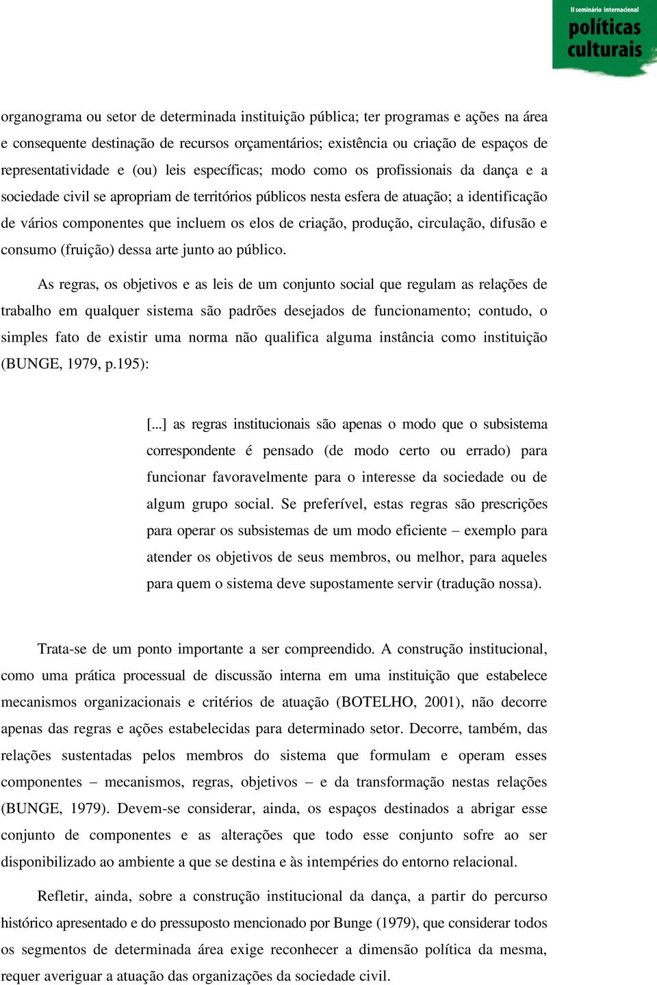 de criação, produção, circulação, difusão e consumo (fruição) dessa arte junto ao público.