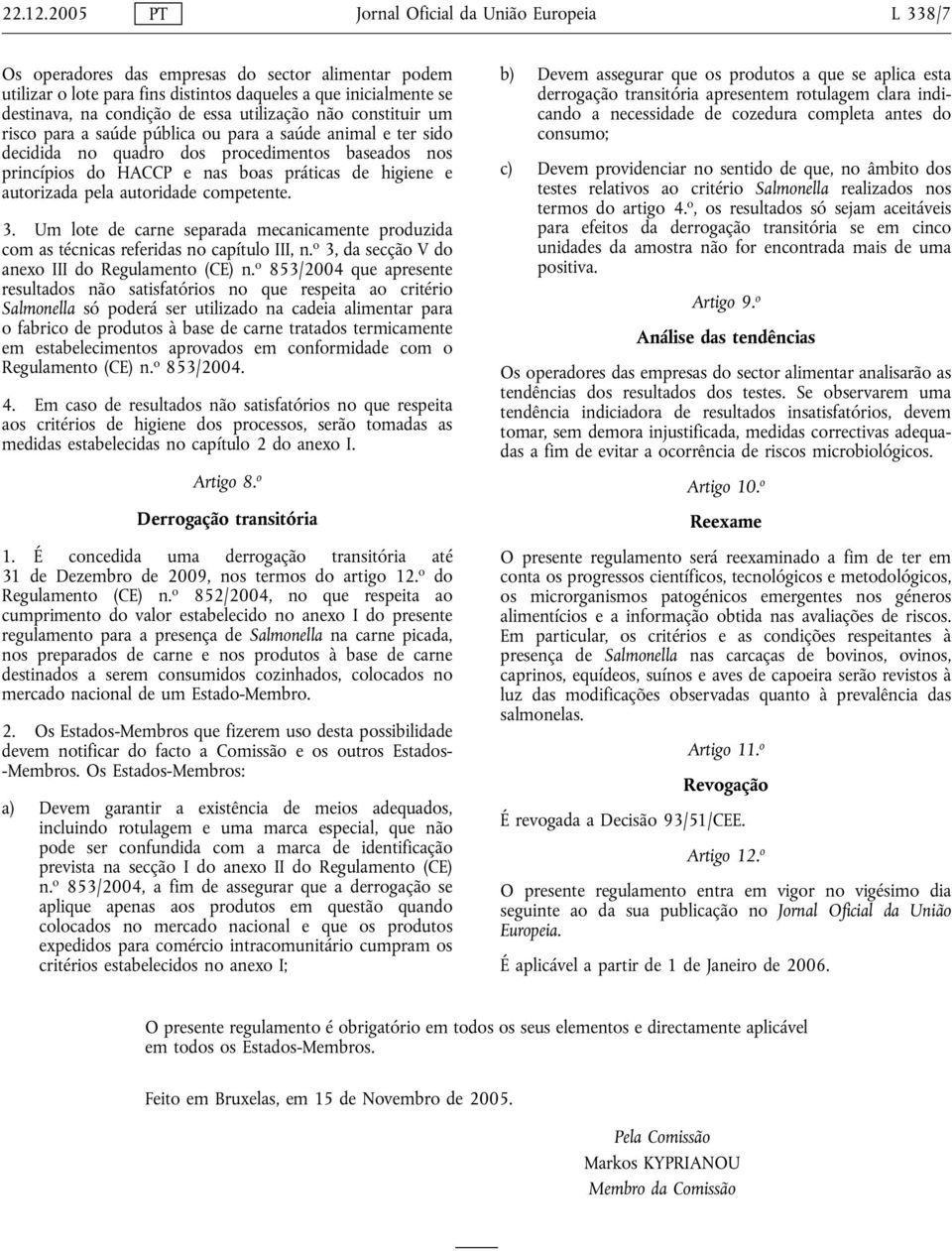 utilização não constituir um risco para a saúde pública ou para a saúde animal e ter sido decidida no quadro dos procedimentos baseados nos princípios do HACCP e nas boas práticas de higiene e